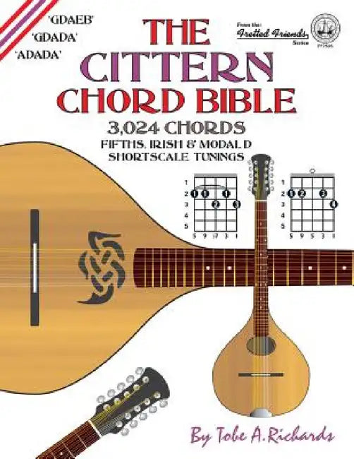 The Cittern Chord Bible: Fifths, Irish and Modal D Shortscale Tunings 3,024 Chords by Tobe a. Richards