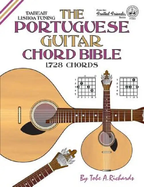 The Portuguese Guitar Chord Bible: Lisboa Tuning 1,728 Chords by Tobe a. Richards