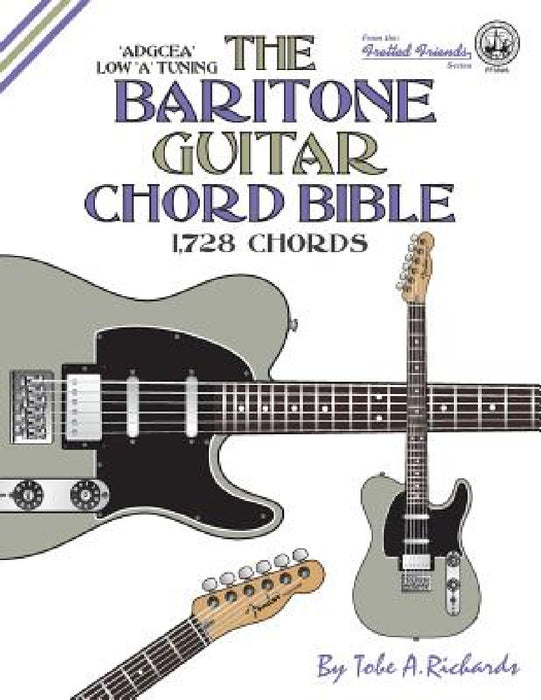 The Baritone Guitar Chord Bible: Low A Tuning 1,728 Chords by Tobe a. Richards