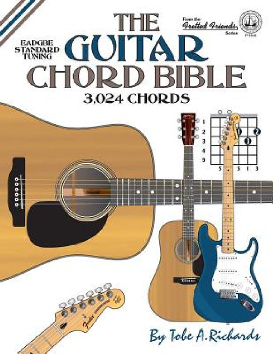 The Guitar Chord Bible: Standard Tuning 3,024 Chords by Tobe a. Richards