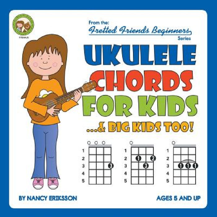 Ukulele Chords for Kids...& Big Kids Too! by Nancy Eriksson