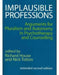Implausible Professions: Arguments for Pluralism and Autonomy in Psychotherapy and Counselling by Michel Aglietta