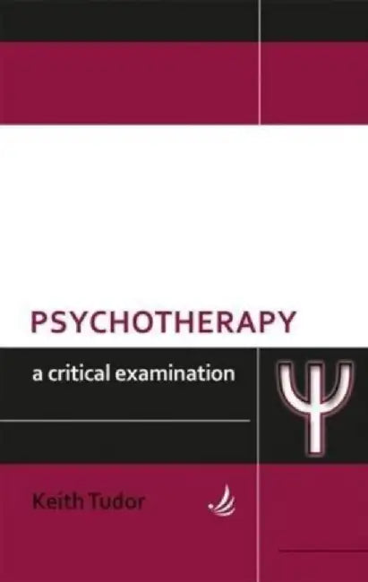 Psychotherapy: A critical examination by Keith Tudor