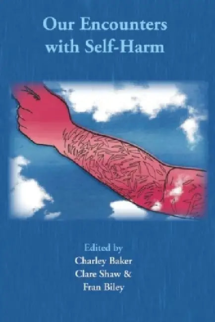 Our Encounter with Self-Harm by Charley Baker, Clare Shaw, Fran Biley