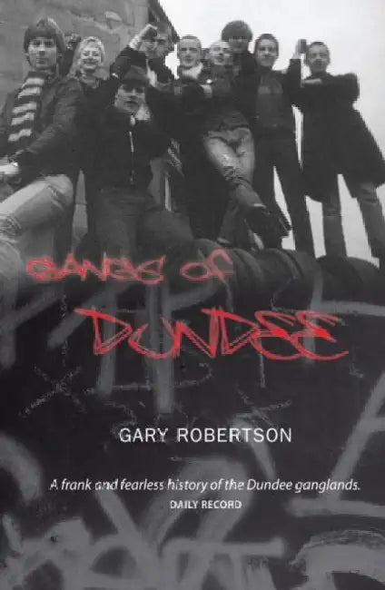 Gangs of Dundee by GAry Robertson