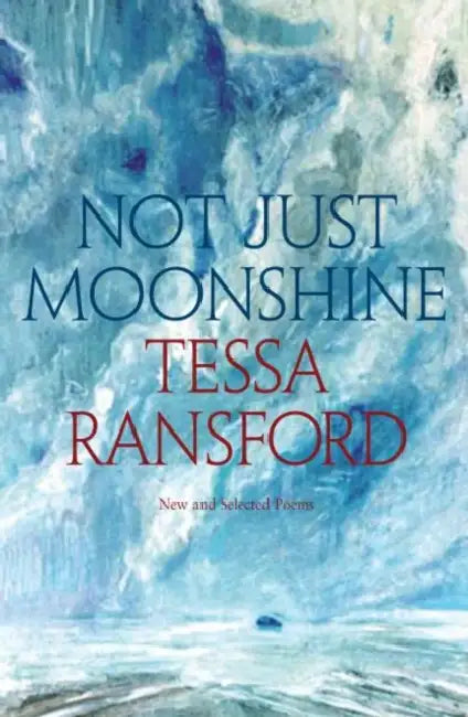 Not Just Moonshine: New and Selected Poems by Tessa Ransford