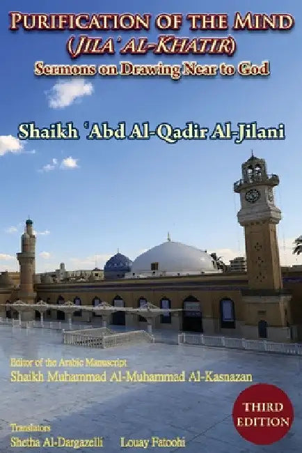 Purification of the Mind (Jila' Al-Khatir) - Third Edition: Sermons on Drawing Near to God by 'Abd Al-Qadir Al-Jilani