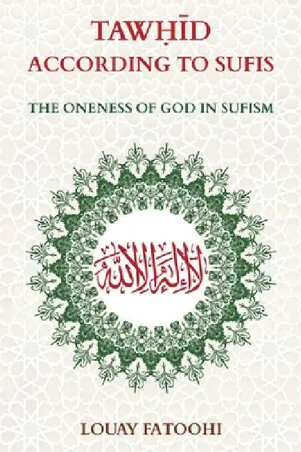 Tawhid According to Sufis: The Oneness of God in Sufism by Fatoohi Louay
