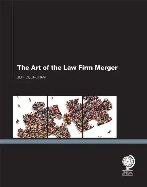 The Art of the Law Firm Merger by Jeff Gillingham