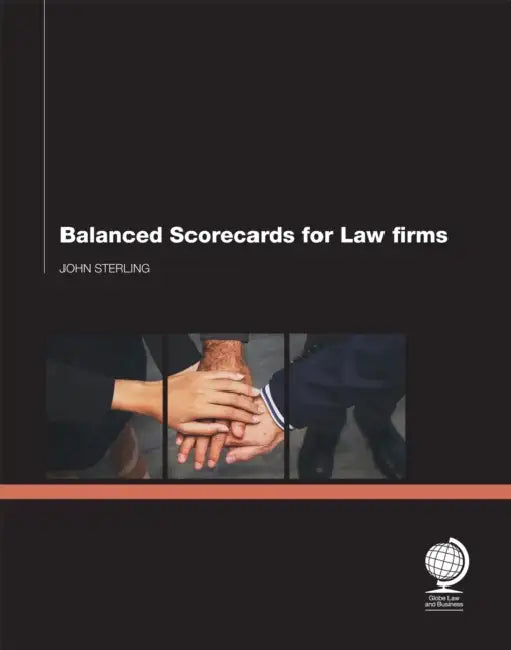 Balanced Scorecards for Law Firms by John Sterling