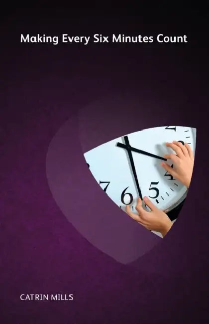 Making Every Six Minutes Count by Catrin Mills
