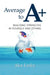 Average to A+: Realising Strengths in Yourself and Others by Alex Linley