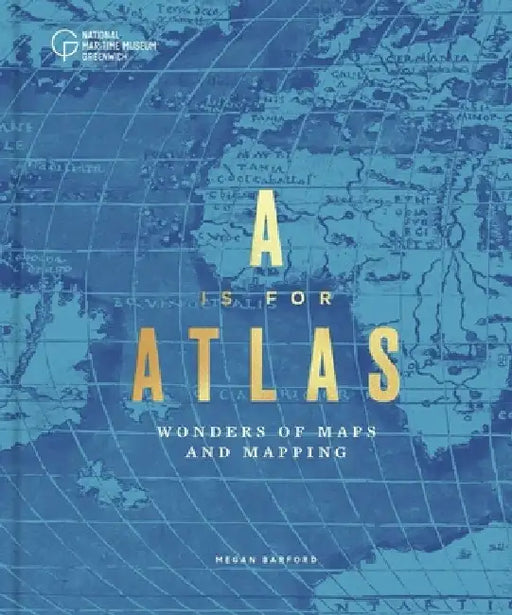 A is for Atlas: A Celebration of Cartography by Megan Barford