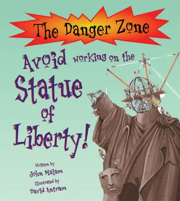 The DZ: Avoid Working On The Statue Of Liberty by John Malam