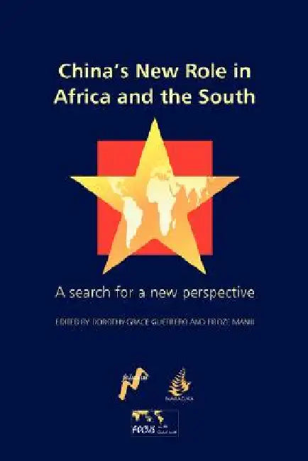 China's New Role in Africa and the South: A Search for a New Perspective by Dorothy-Grace Guerrero, Firoze Manji