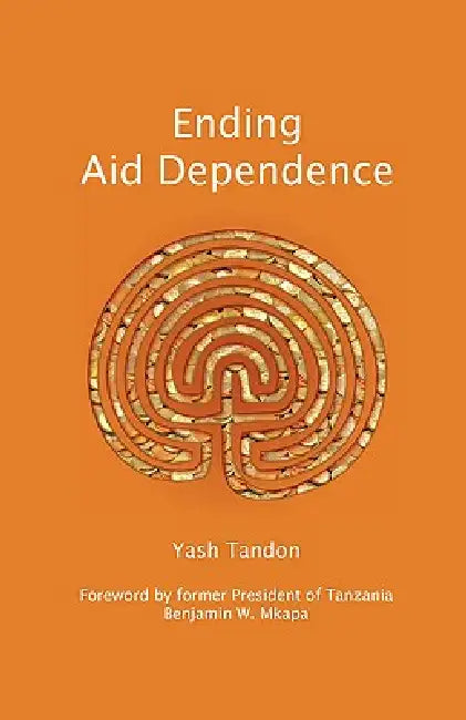 Ending Aid Dependence by Yash Tandon, Benjamin W. Mkapa