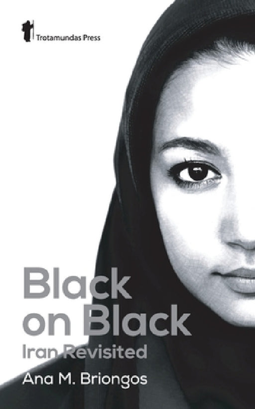 Black on Black: Iran Revisited by Ana M. Briongos