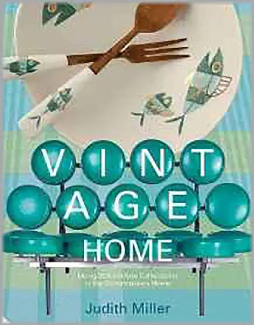 The Vintage Home: Clever Finds and Faded Treasures for to day's Chic Living by Judith Wilson