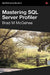 Mastering SQL Server Profiler by Brad McGehee