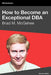 How to Become an Exceptional DBA, 2nd Edition by Brad M. McGehee