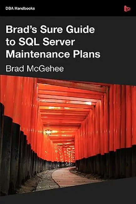 Brad's Sure Guide to SQL Server Maintenance Plans by Brad M. McGehee