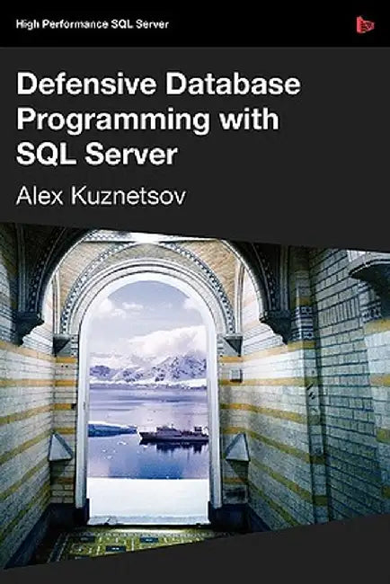 Defensive Database Programming with SQL Server by Alex Kuznetsov