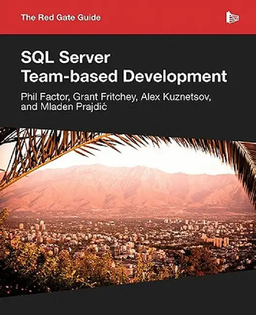 The Red Gate Guide to SQL Server Team-Based Development by Mladen Prajdic