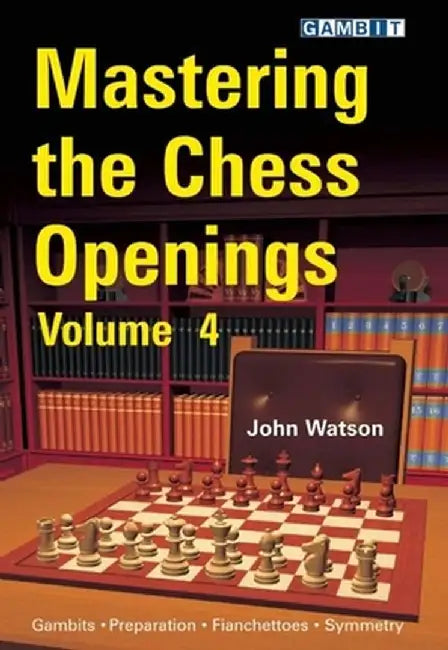 Mastering the Chess Openings, Volume 4 by John Watson