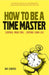 How to be a Time Master: Control Your Time...Control Your Life by Jen-Shih Chang