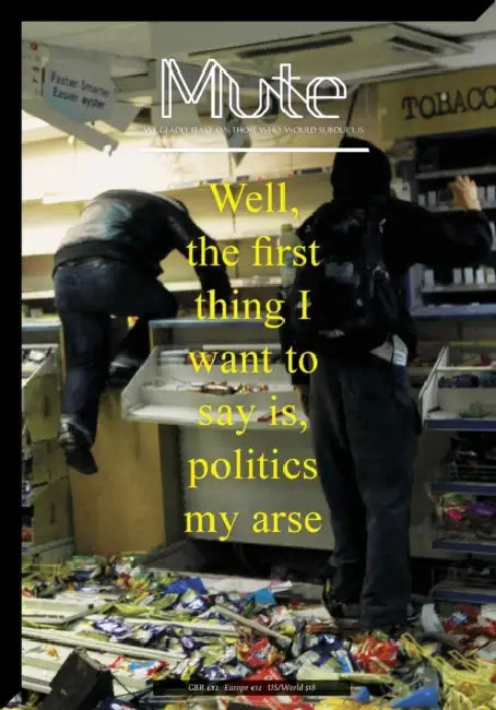 Mute magazine 3 #2 - Politics My Arse by Josephine Berry Slater, Anthony Iles