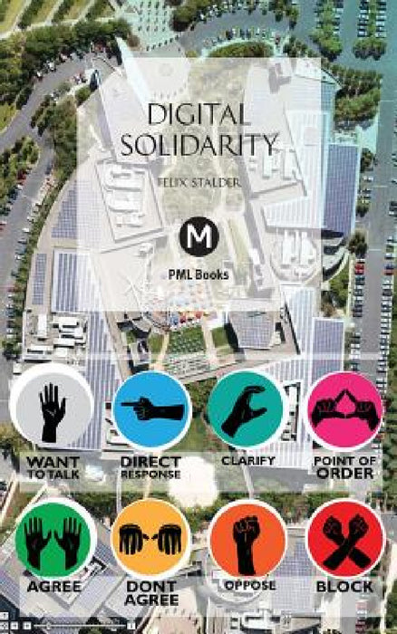 Digital Solidarity by Felix Stalder, Josephine Berry Slater, Anthony Iles