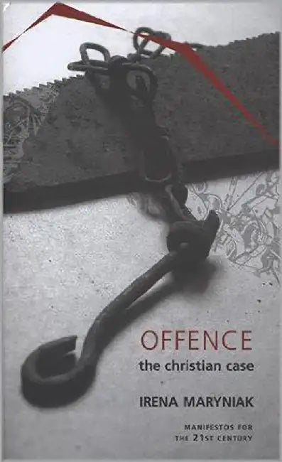 Offence The Christian Case by Irena Maryniak
