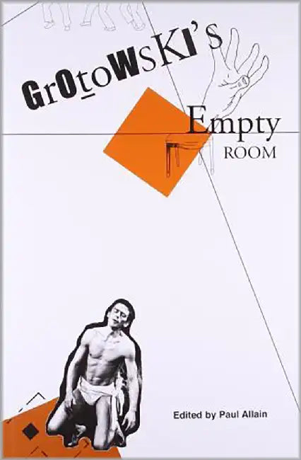 Grotowski'S Empty Room: A Challenge to the Theatre by Paul Allain