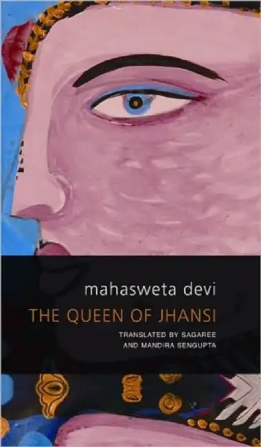 The Queen Of Jhansi by Mahasweta Devi