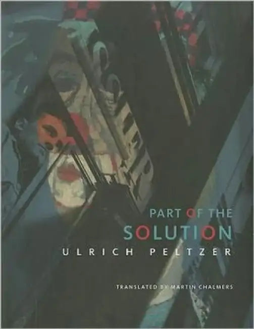 Part Of The Solution by Ulrich Peltzer