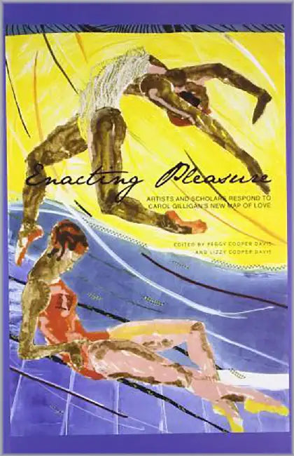 Enacting Pleasure: A Response to Carol Gilligan's New Map of Love by Peggy Cooper Davis, Lizzy Cooper Davis