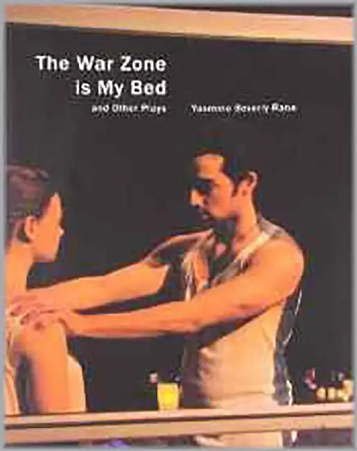 The War Zone Is My Bed And Other Plays by Yasmine Rana