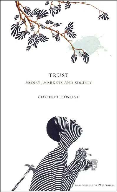 Trust: Money, Markets and Society by Geoffrey Hosking