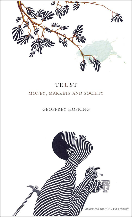 Trust: Money, Markets and Society by Geoffrey Hosking