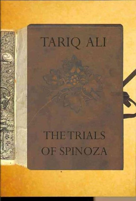 The Trials Of Spinoza by Tariq Ali