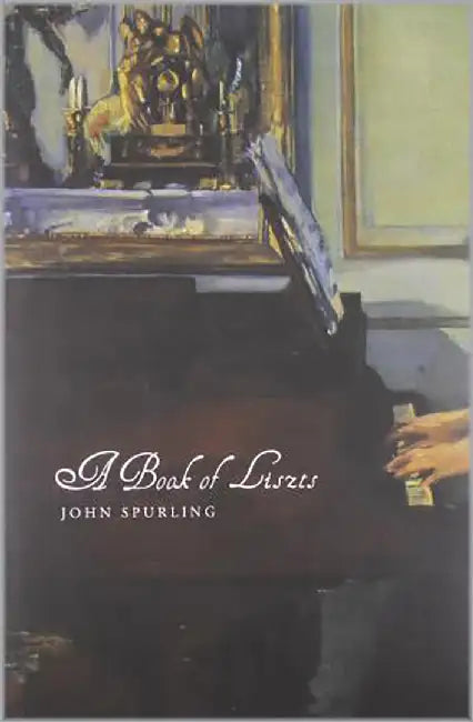 A Book Of Liszts: Variations on the Theme of Franz Liszt by John Spurling