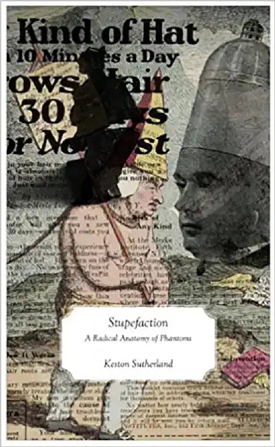Stupefaction: A Radical Anatomy of Phantoms by Keston Sutherland