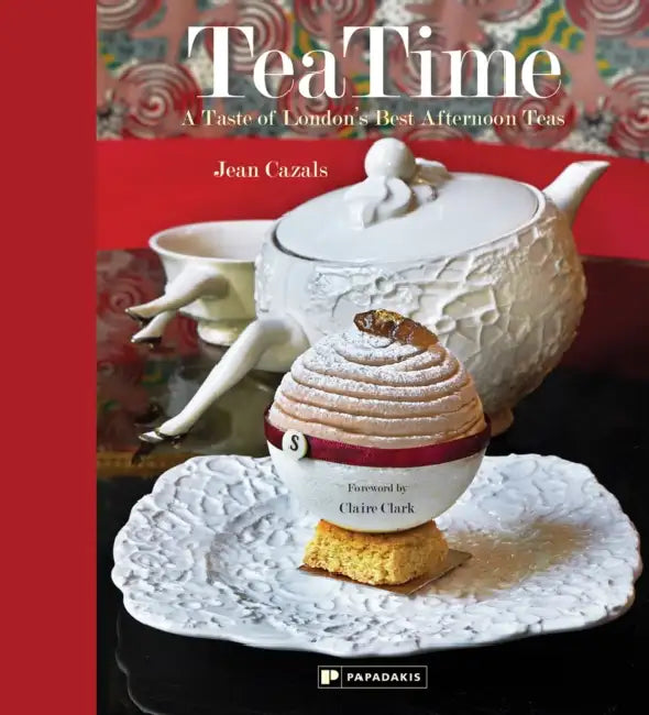 Tea Time: A Taste of London's Best Afternoon Teas by Jean/ Clark, Claire (FRW) Cazals