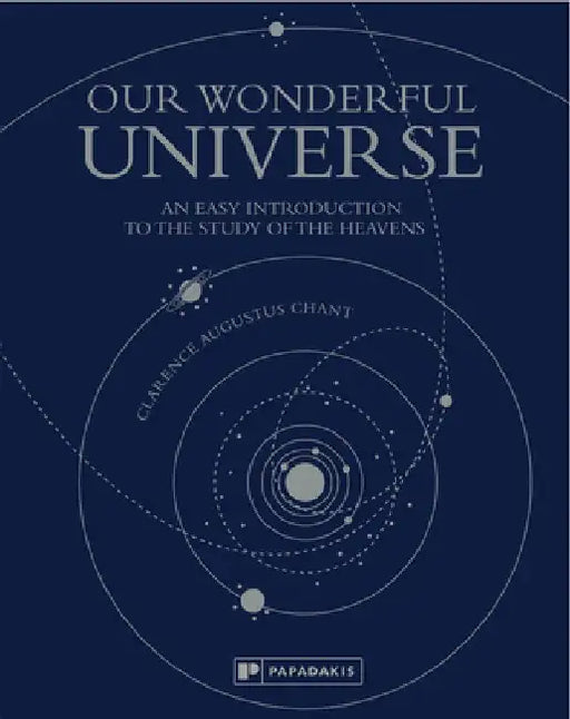 Our Wonderful Universe: An Easy Introduction to the Study of the Heavens by Clarence Augustus Chant