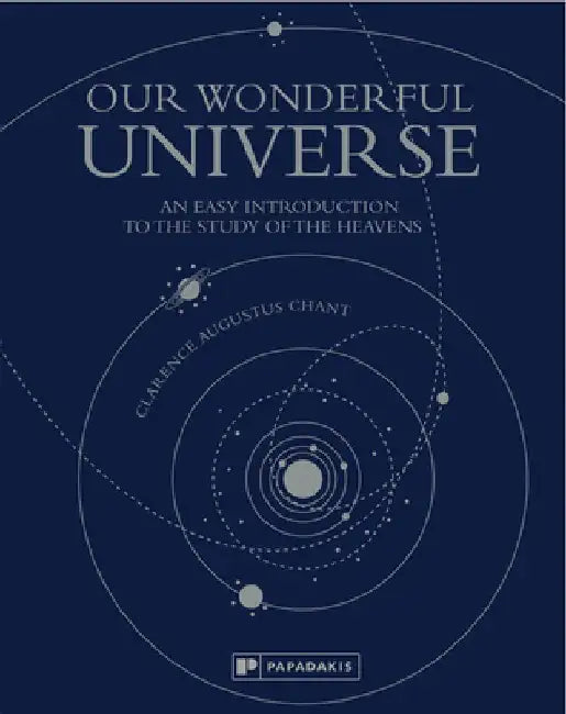 Our Wonderful Universe: An Easy Introduction to the Study of the Heavens by Clarence Augustus Chant