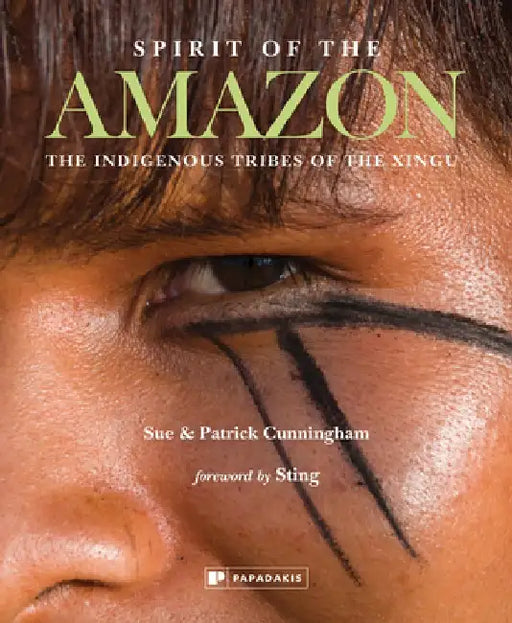 Spirit of the Amazon: The Indigenous Tribes of the Xingu by Sue &. Patrick Cunningham