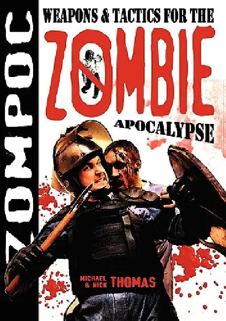 Zompoc: Weapons & Tactics for the Zombie Apocalypse by Michael G. Thomas, Nick S. Thomas