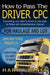How to Pass the Driver CPC for Haulage & LGV by Noel John Pinnington
