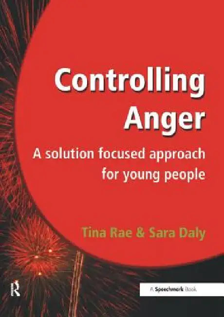 Controlling Anger: A Solution Focused Approach for Young People by Tina Rae
