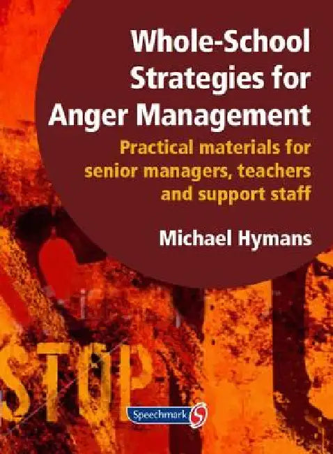 Whole-School Strategies for Anger Management: Practical Materials for Senior Managers, Teachers and Support Staff by Hymans Michael
